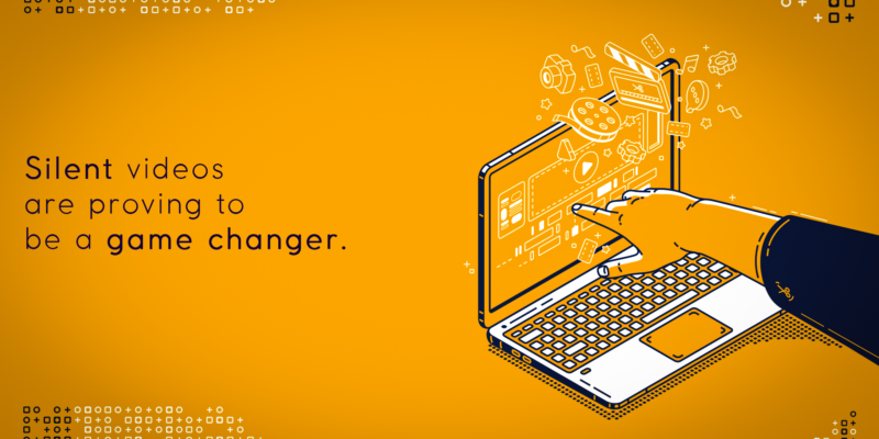 Silent videos are proving to be a game changer
